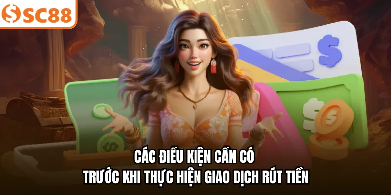 Các điều kiện cần có trước khi thực hiện giao dịch rút tiền