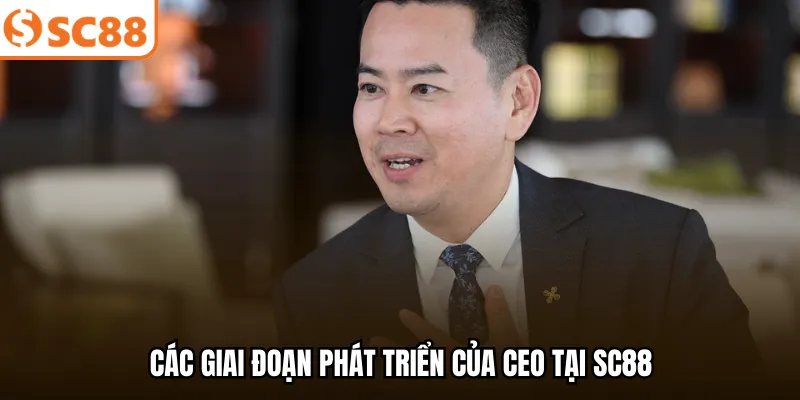 Các giai đoạn phát triển của CEO tại SC88