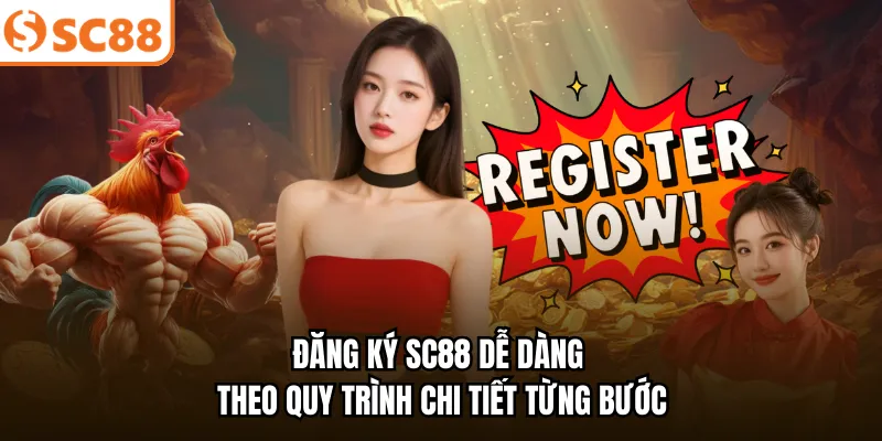Đăng ký SC88 dễ dàng theo quy trình chi tiết từng bước