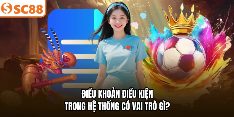 Điều khoản điều kiện trong hệ thống có vai trò gì?