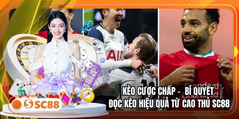 Kèo cược chấp - Bí Quyết Đọc Kèo Hiệu Quả Từ Cao Thủ SC88 