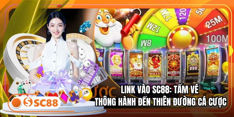 Link Vào SC88: Tấm Vé Thông Hành Đến Thiên Đường Cá Cược
