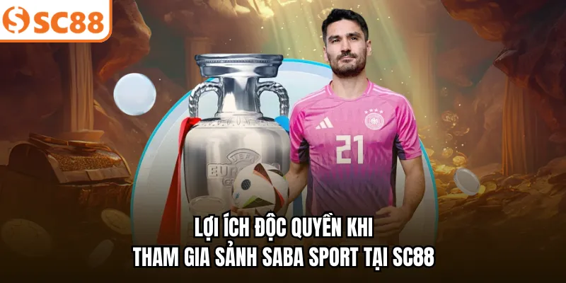 Lợi ích độc quyền khi tham gia sảnh Saba sport tại SC88