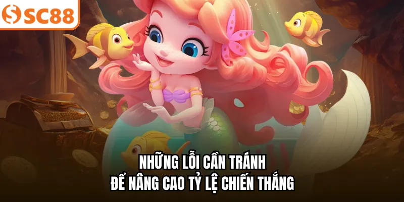 Những lỗi cần tránh để nâng cao tỷ lệ chiến thắng