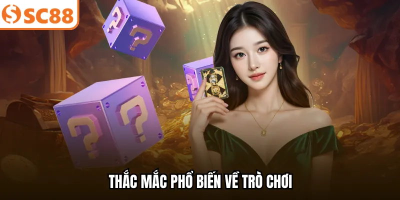 Thắc mắc phổ biến về trò chơi